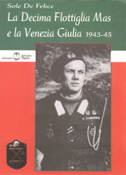 La Decima Flottiglia MAS e la Venezia Giulia 1943-1945
