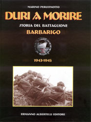 Duri a Morire - Storia del Btg. Barbarigo 1943-1945